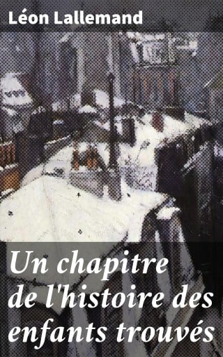 Portada del libro «Un chapitre de l'histoire des enfants trouvés», de Léon Lallemand