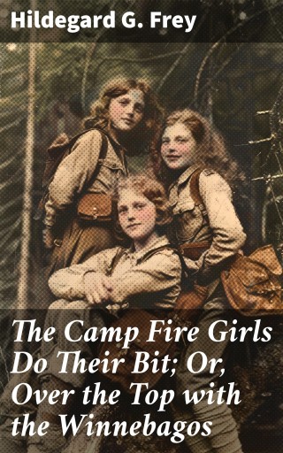 The Camp Fire Girls Do Their Bit; Or, Over the Top with the Winnebagos
