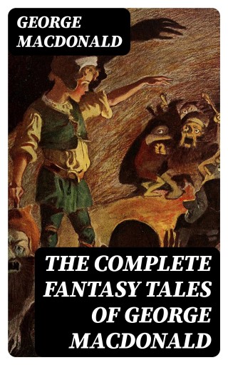 Portada del libro «The Complete Fantasy Tales of George MacDonald», de George MacDonald