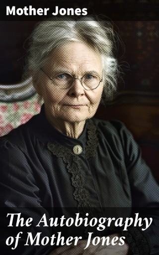 The Autobiography of Mother Jones