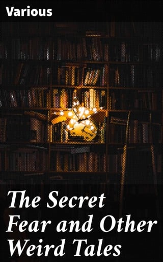 The Secret Fear and Other Weird Tales