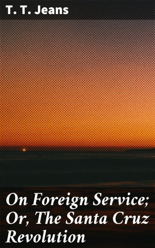 On Foreign Service; Or, The Santa Cruz Revolution