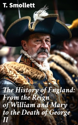 The History of England: From the Reign of William and Mary to the Death of George II