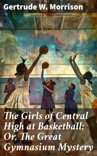 The Girls of Central High at Basketball; Or, The Great Gymnasium Mystery