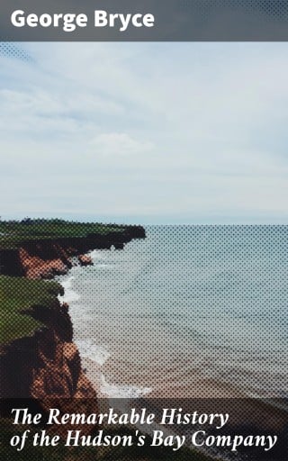 The Remarkable History of the Hudson's Bay Company