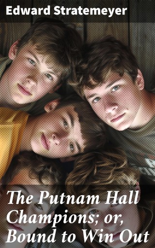 The Putnam Hall Champions; or, Bound to Win Out