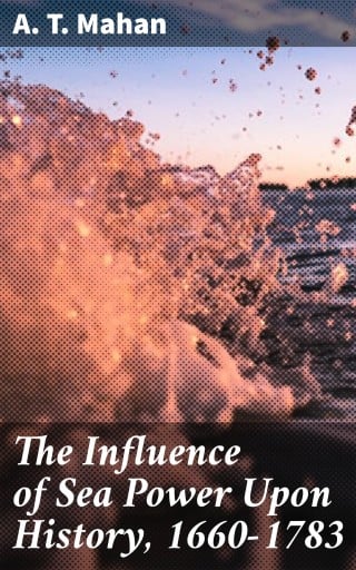 The Influence of Sea Power Upon History, 1660-1783