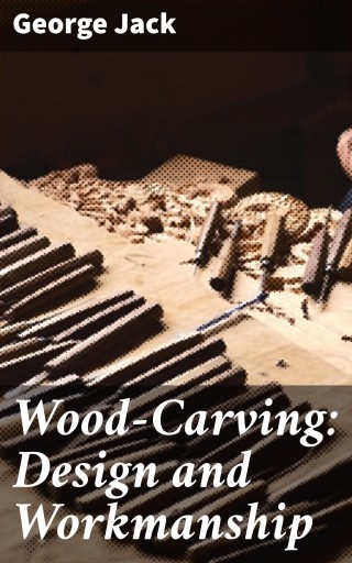 Wood-Carving: Design and Workmanship
