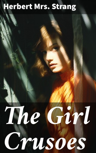 Portada del libro «The Girl Crusoes», de Strang, Herbert, Mrs.