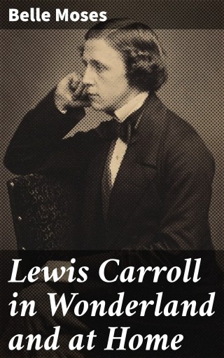 Lewis Carroll in Wonderland and at Home