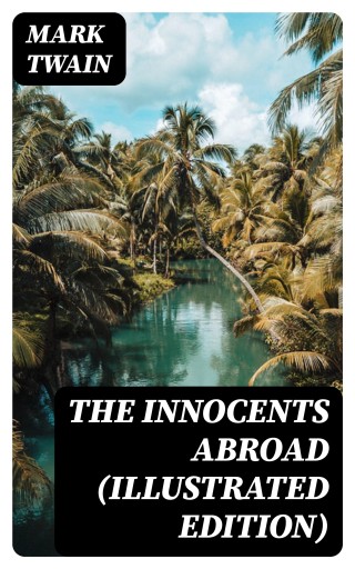 Portada del libro «The Innocents Abroad (Illustrated Edition)», de Mark Twain