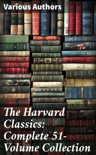 The Harvard Classics: Complete 51-Volume Collection