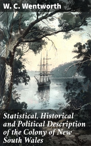 Statistical, Historical and Political Description of the Colony of New South Wales