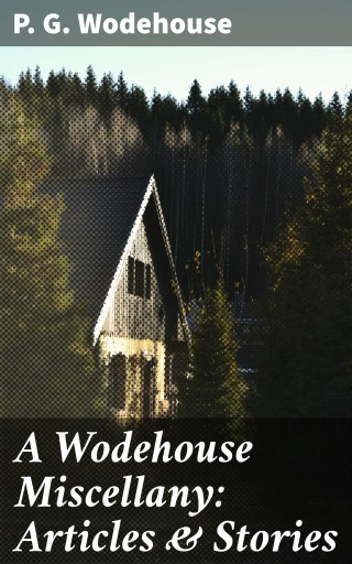 A Wodehouse Miscellany: Articles & Stories