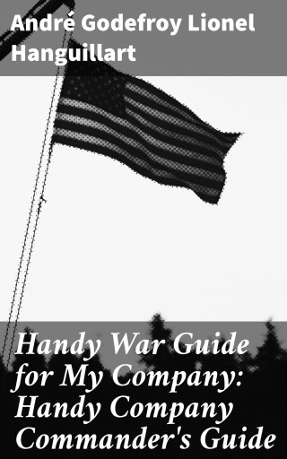 Handy War Guide for My Company: Handy Company Commander's Guide