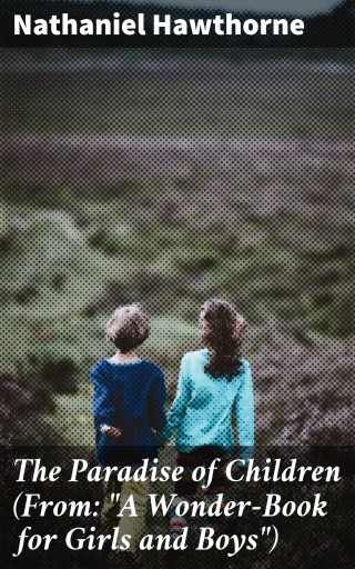 Portada del libro «The Paradise of Children (From: "A Wonder-Book for Girls and Boys")», de Nathaniel Hawthorne