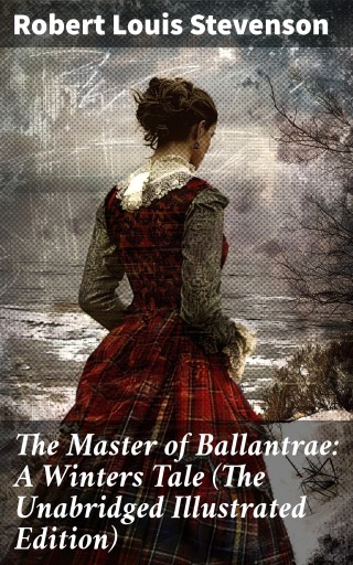 Portada del libro «The Master of Ballantrae: A Winters Tale (The Unabridged Illustrated Edition)», de Robert Louis Stevenson
