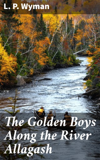 The Golden Boys Along the River Allagash