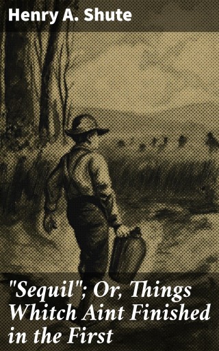 "Sequil"; Or, Things Whitch Aint Finished in the First