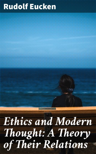 Ethics and Modern Thought: A Theory of Their Relations