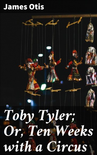 Toby Tyler; Or, Ten Weeks with a Circus
