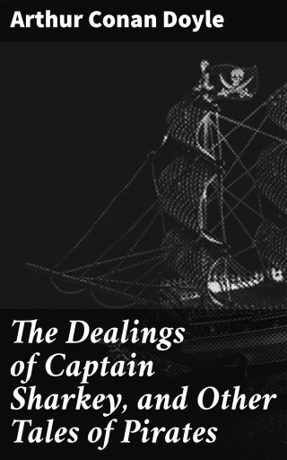 Portada del libro «The Dealings of Captain Sharkey, and Other Tales of Pirates», de Arthur Conan Doyle