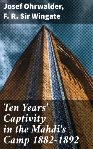 Ten Years' Captivity in the Mahdi's Camp 1882-1892