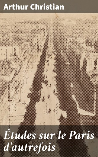Portada del libro «Études sur le Paris d'autrefois», de Arthur Christian