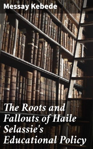 Portada del libro «The Roots and Fallouts of Haile Selassie's Educational Policy», de Messay Kebede