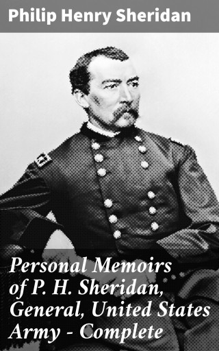 Personal Memoirs of P. H. Sheridan, General, United States Army — Complete
