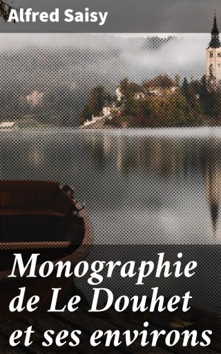 Portada del libro «Monographie de Le Douhet et ses environs», de Alfred Saisy