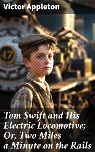 Tom Swift and His Electric Locomotive; Or, Two Miles a Minute on the Rails
