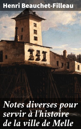 Portada del libro «Notes diverses pour servir à l'histoire de la ville de Melle», de Henri Beauchet-Filleau