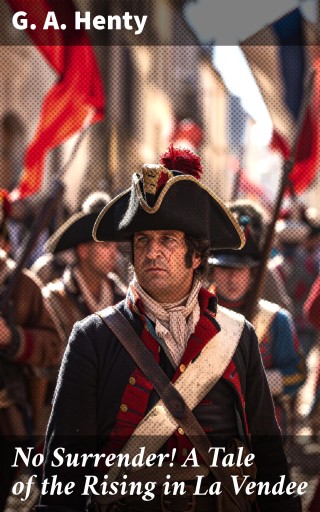 No Surrender! A Tale of the Rising in La Vendee