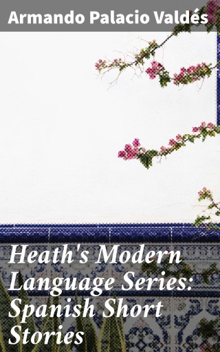 Heath's Modern Language Series: Spanish Short Stories