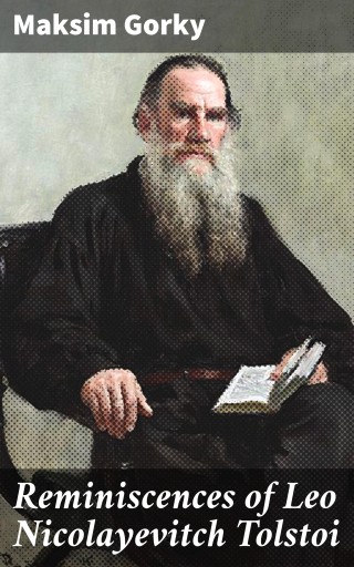 Reminiscences of Leo Nicolayevitch Tolstoi