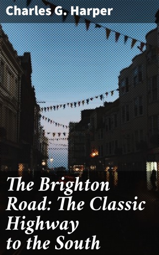 The Brighton Road: The Classic Highway to the South