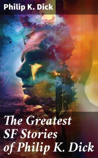 The Greatest SF Stories of Philip K. Dick