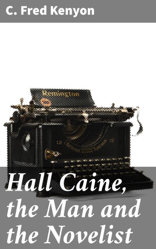 Portada del libro «Hall Caine, the Man and the Novelist», de C. Fred Kenyon