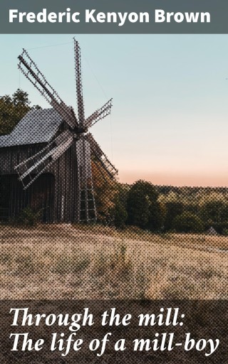 Through the mill: The life of a mill-boy