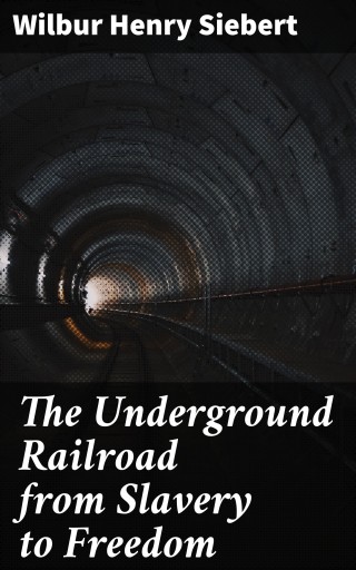 Portada del libro «The Underground Railroad from Slavery to Freedom», de Wilbur Henry Siebert