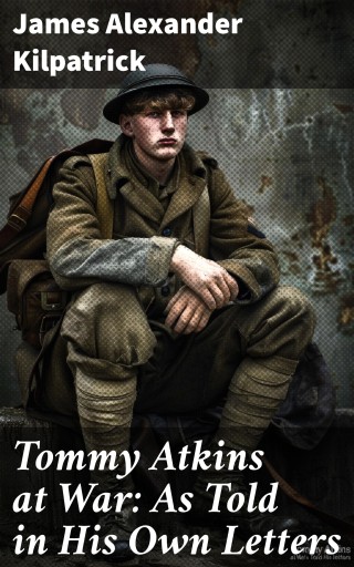 Tommy Atkins at War: As Told in His Own Letters