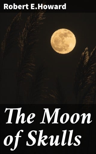 Portada del libro «The Moon of Skulls», de Robert E.Howard