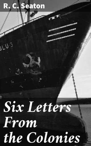 Portada del libro «Six Letters From the Colonies», de R. C. Seaton