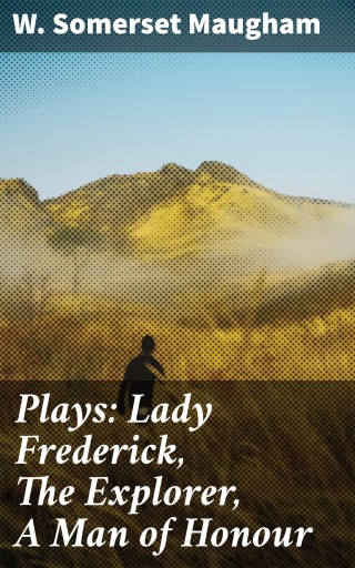 Plays: Lady Frederick, The Explorer, A Man of Honour