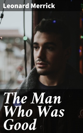Portada del libro «The Man Who Was Good», de Leonard Merrick