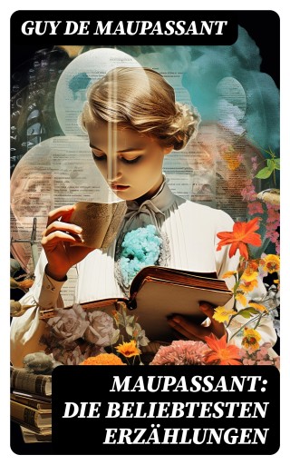 Maupassant: Die beliebtesten Erzählungen