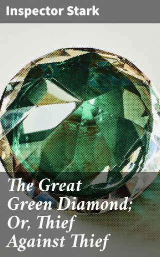 Portada del libro «The Great Green Diamond; Or, Thief Against Thief», de Inspector Stark
