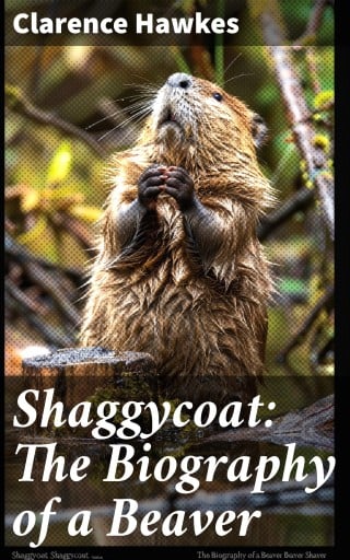 Shaggycoat: The Biography of a Beaver