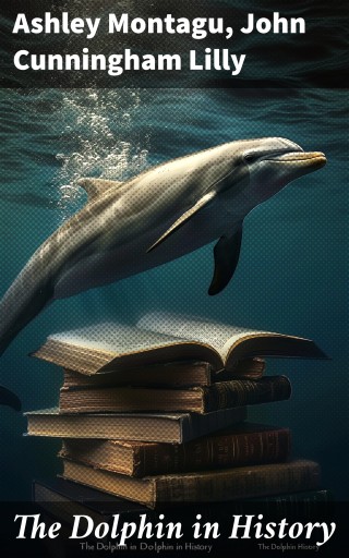 Portada del libro «The Dolphin in History», de Ashley Montagu, John Cunningham Lilly